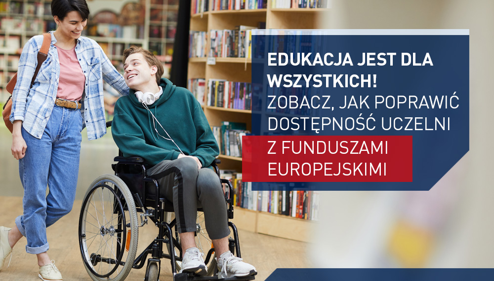 Edukacja jest dla wszystkich! Zobacz, jak poprawić dostępność uczelni z Funduszami Europejskimi.