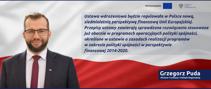 Zdjęcie ministra Grzegorza Pudy oraz cytat z jego wypowiedzi o tym, że ustawa będzie regulowała realizację Funduszy Europejskich w latach 2021-2027
